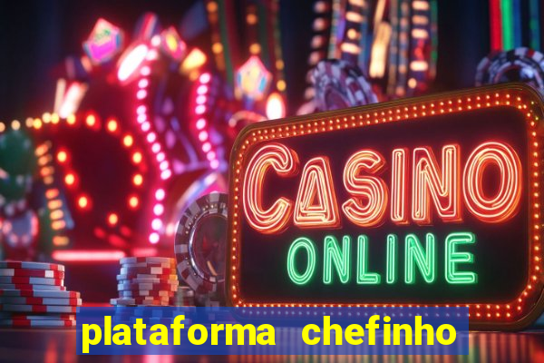 plataforma chefinho 777 bet